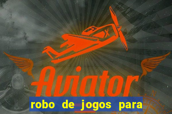 robo de jogos para ganhar dinheiro