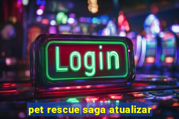 pet rescue saga atualizar