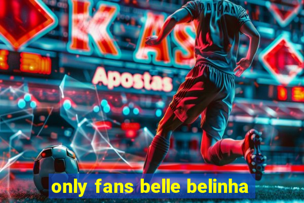 only fans belle belinha