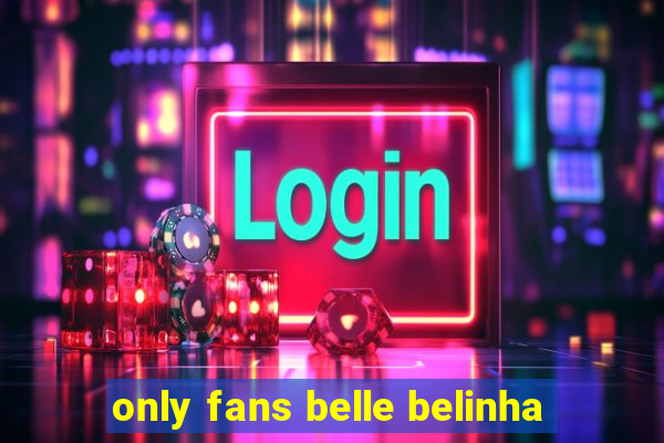 only fans belle belinha