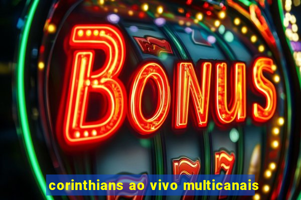 corinthians ao vivo multicanais