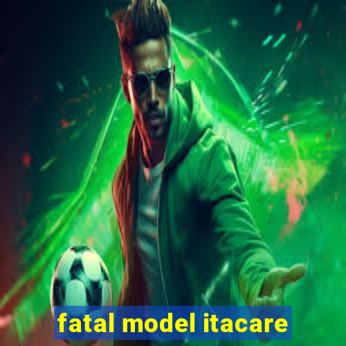 fatal model itacare