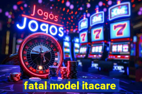 fatal model itacare