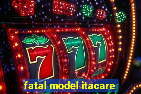 fatal model itacare