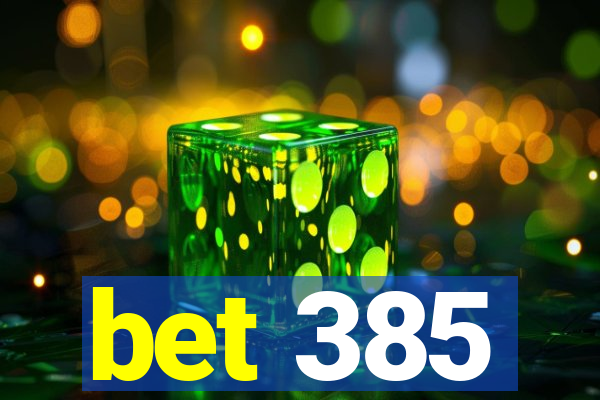 bet 385