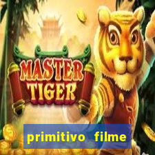 primitivo filme completo dublado mega filmes