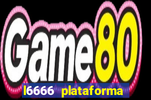 l6666 plataforma paga mesmo