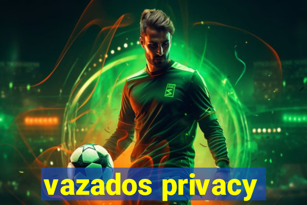 vazados privacy