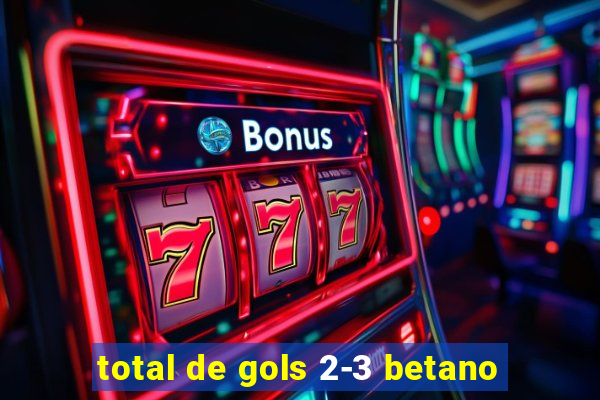 total de gols 2-3 betano