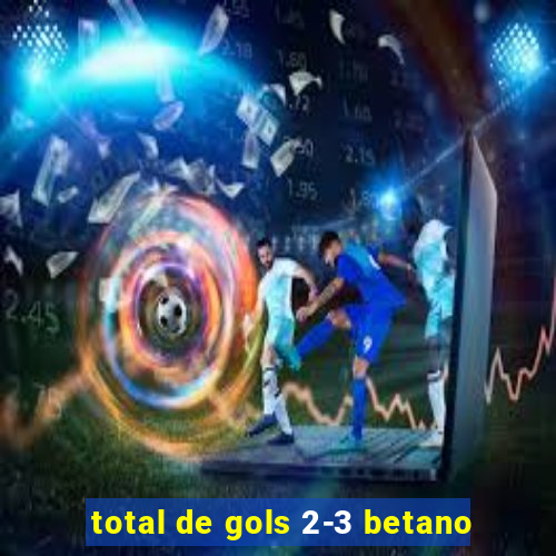 total de gols 2-3 betano