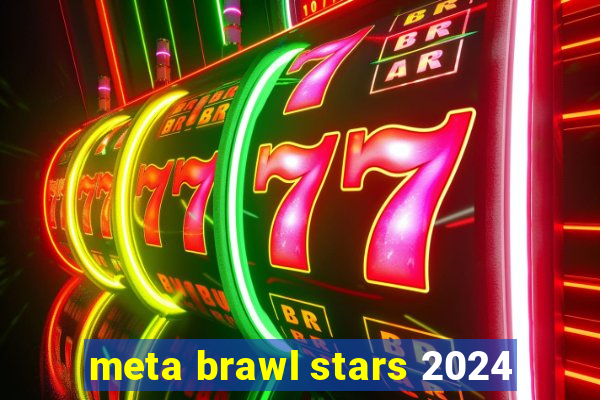 meta brawl stars 2024