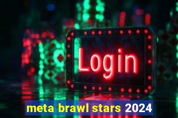 meta brawl stars 2024