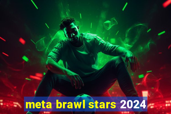 meta brawl stars 2024