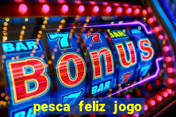 pesca feliz jogo cassino download