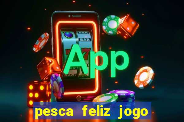 pesca feliz jogo cassino download