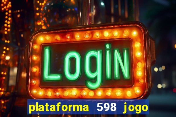 plataforma 598 jogo é confiável