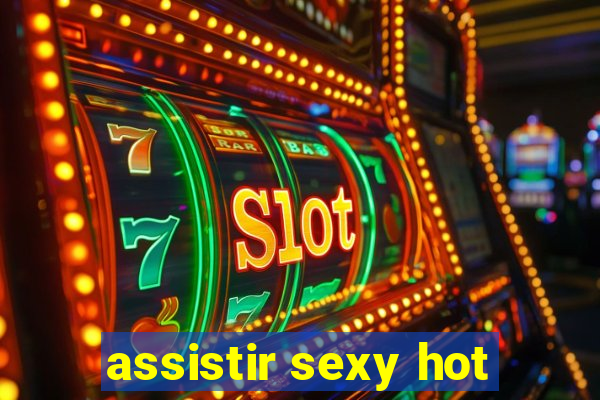 assistir sexy hot