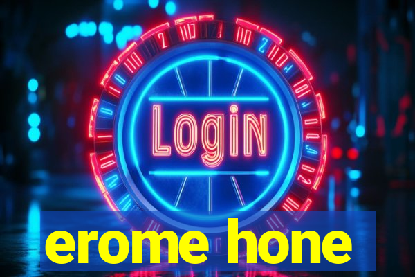 erome hone