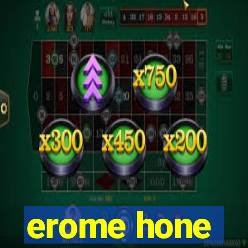 erome hone