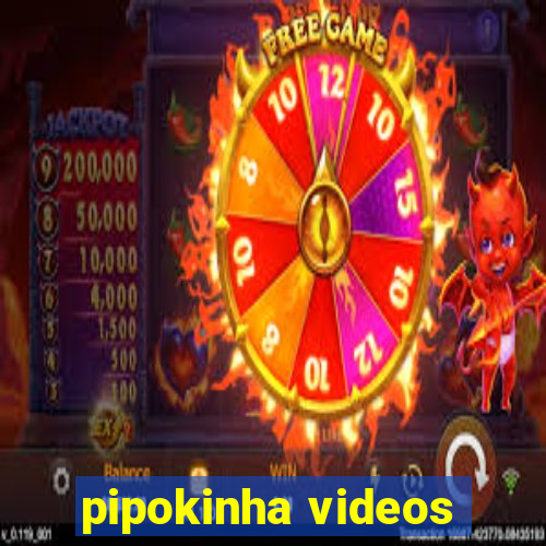 pipokinha videos