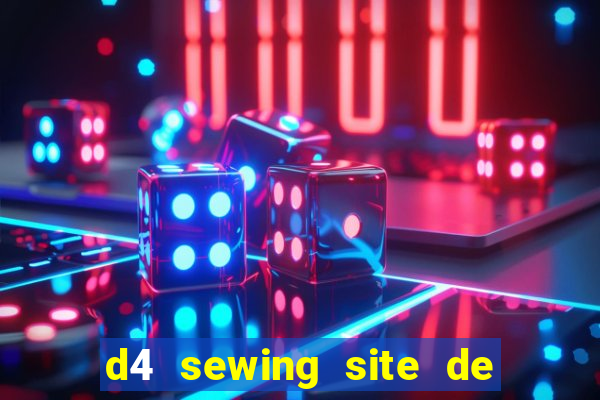 d4 sewing site de relacionamento login entrar