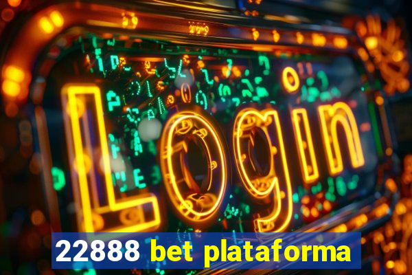 22888 bet plataforma