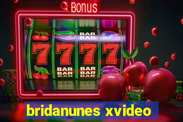 bridanunes xvideo