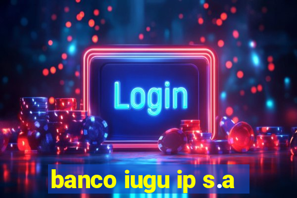 banco iugu ip s.a