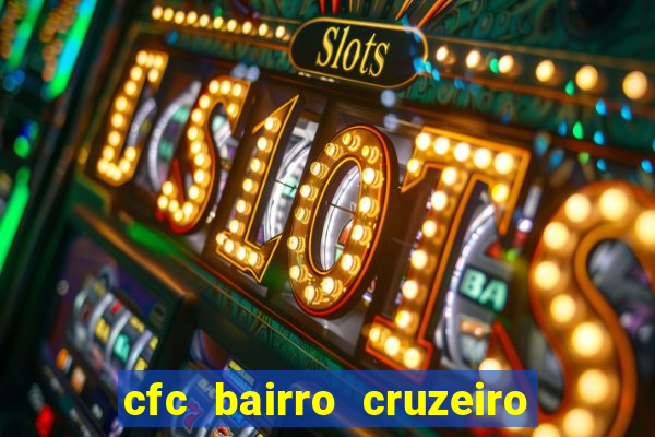 cfc bairro cruzeiro caxias do sul