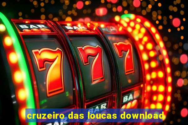 cruzeiro das loucas download