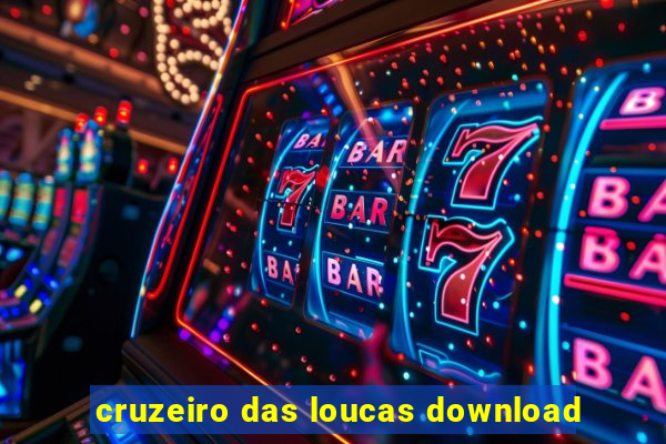 cruzeiro das loucas download