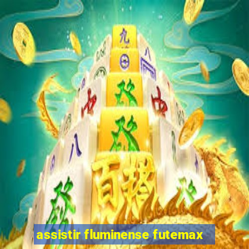 assistir fluminense futemax