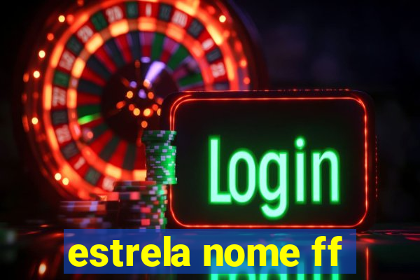 estrela nome ff