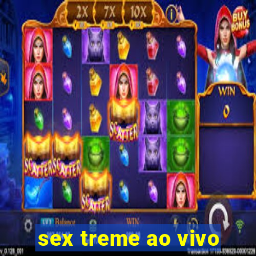 sex treme ao vivo