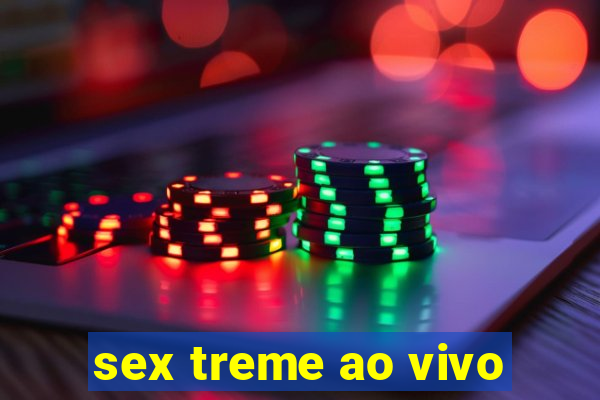 sex treme ao vivo