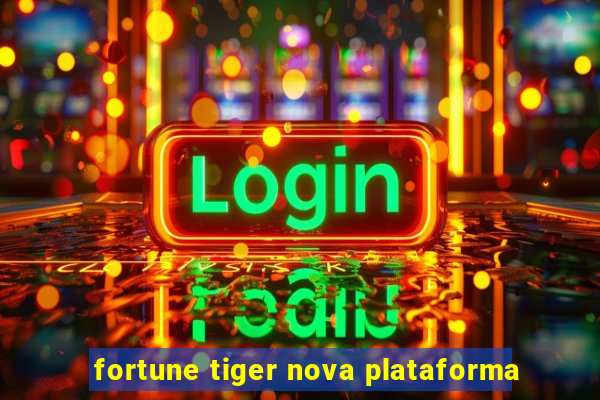 fortune tiger nova plataforma