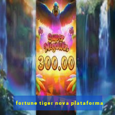 fortune tiger nova plataforma