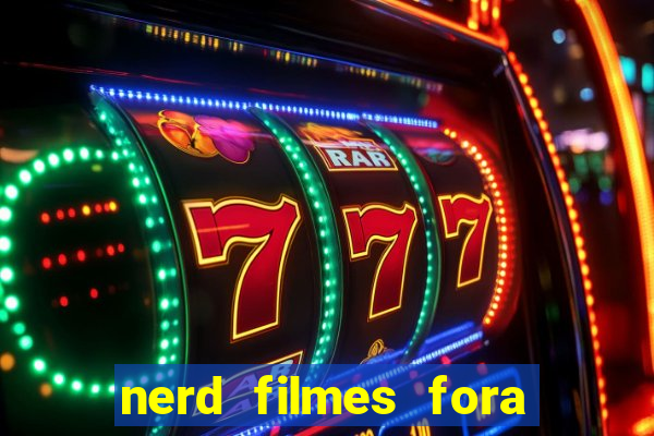 nerd filmes fora do ar