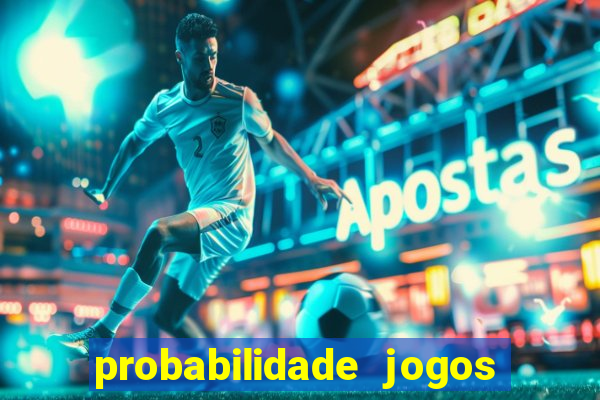 probabilidade jogos de hoje