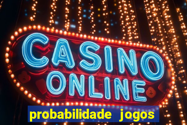 probabilidade jogos de hoje