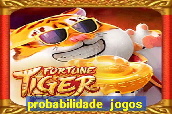 probabilidade jogos de hoje