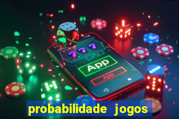 probabilidade jogos de hoje