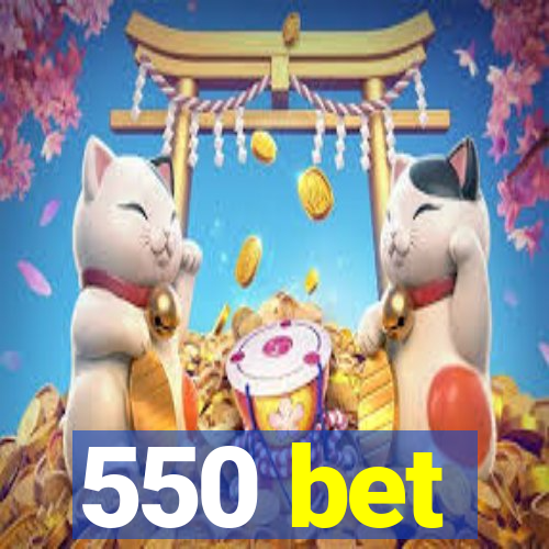 550 bet