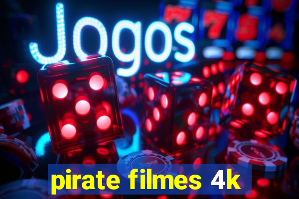 pirate filmes 4k