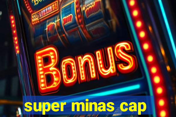 super minas cap