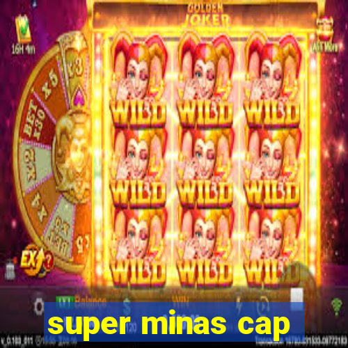 super minas cap