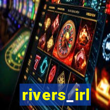 rivers_irl