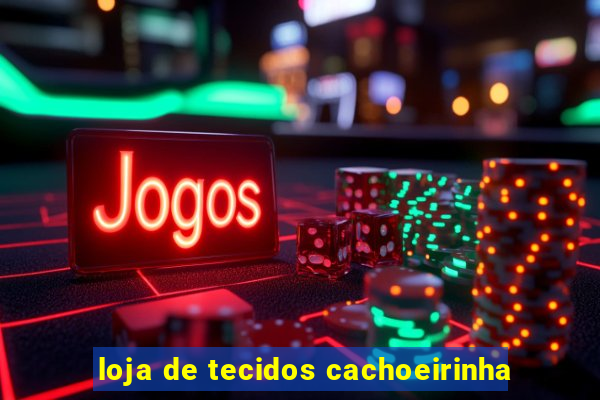 loja de tecidos cachoeirinha