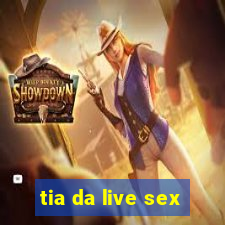 tia da live sex