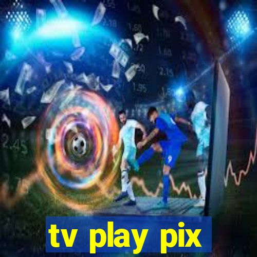 tv play pix